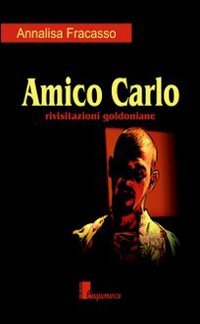 Amico Carlo. Rivisitazioni goldoniane