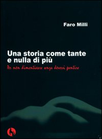 Una storia come tante e nulla di più per non dimenticare senza doversi pentire