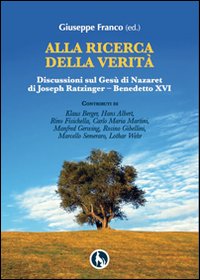 Alla ricerca della verità. Discussioni sul Gesù di Nazaret di Joseph Ratzinger-Benedetto XVI