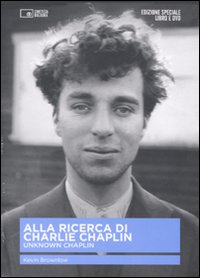 Alla ricerca di Charlie Chaplin. Unknown Chaplin