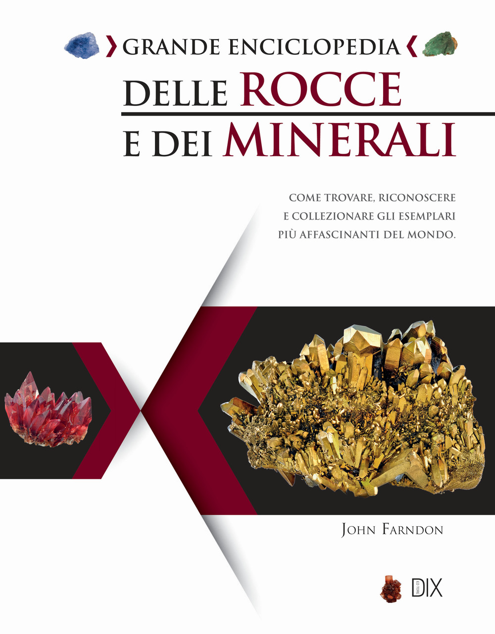 Grande enciclopedia delle rocce e dei minerali. Come trovare, riconoscere e collezionare gli esemplari più affascinanti al mondo