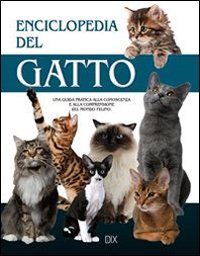 Enciclopedia del gatto. Una guida pratica alla conoscenza e alla comprensione del mondo felino