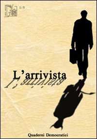L'arrivista. Quaderni democratici. Vol. 3