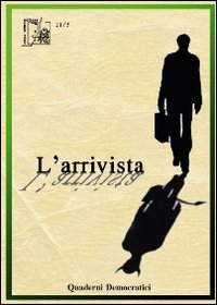 L'arrivista. Quaderni democratici. Vol. 6