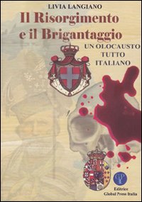 Il Risorgimento e il brigantaggio. (Un olocausto tutto italiano)
