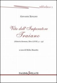 Vita dell'imperatore Traiano. Historia romana, libro LXVIII, 4-33