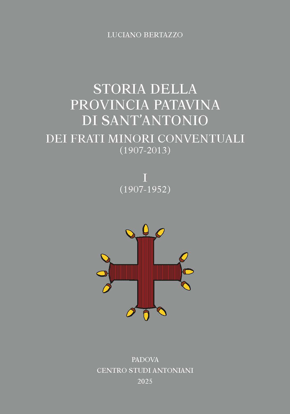 Storia della Provincia Patavina di Sant'Antonio dei Frati Minori Conventuali (1907-2013). Vol. 1: (1907-1952)