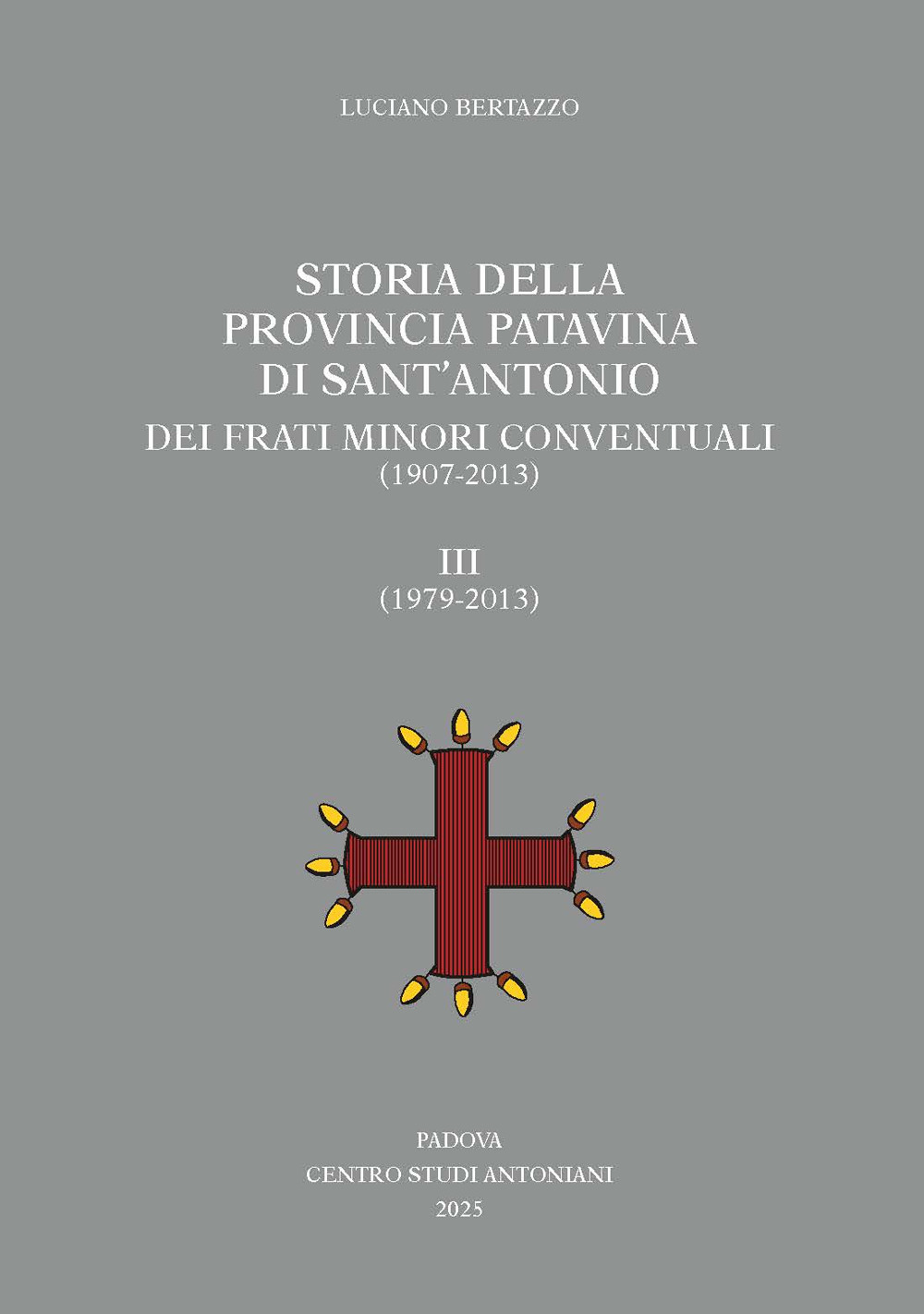 Storia della Provincia Patavina di Sant'Antonio dei Frati Minori Conventuali (1907-2013). Vol. 3: (1979-2013)