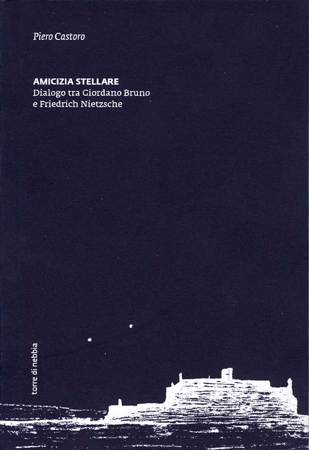 Amicizia stellare. Dialogo tra Giordano Bruno e Friedrich Nietzsche