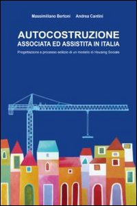 Autocostruzione associata ed assistita in Italia. Progettazione e progetto edilizio di un modello di housing sociale