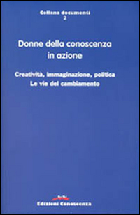 Donne della conoscenza in azione. Creatività, immaginazione, politica. Le vie del cambiamento