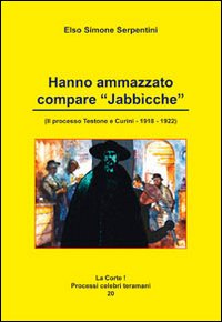 Hanno ammazzato compare «Jabbicche». I processi testone e curini 1918/1922