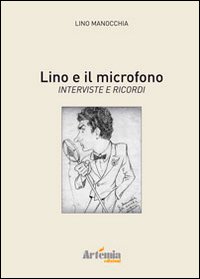 Lino e il microfono. Interviste e ricordi