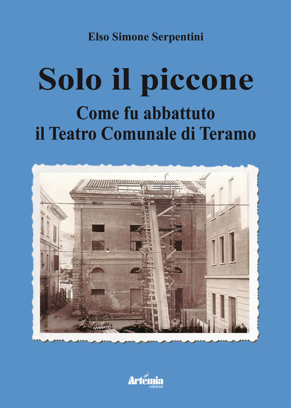 Solo il piccone. Come fu abbattuto il teatro comunale di Teramo