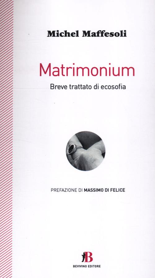 Matrimonium. Breve trattato di ecosofia