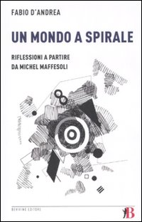 Un mondo a spirale. Riflessioni a partire da Michel Maffesoli