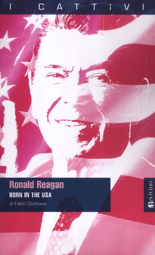 Ronald Reagan. Born in the USA