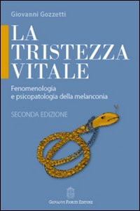 La tristezza vitale. Fenomenologia e psicopatologia della melanconia