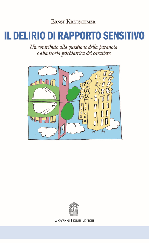 Il delirio di rapporto sensitivo. Un contributo alla questione della paranoia e alla teoria psichiatrica del carattere di Ernst Kretschmer
