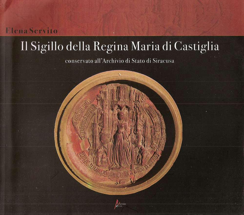 Il sigillo della Regina Maria di Castiglia conservato all'Archivio di Stato di Siracusa