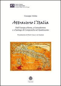 Attraverso l'Italia. Dall'Europa a Roma, a Gerusalemme e a Santiago di Compostella nel Quattrocento