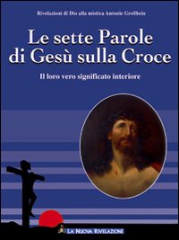 Le sette parole di Gesù sulla croce. Il loro significato interiore