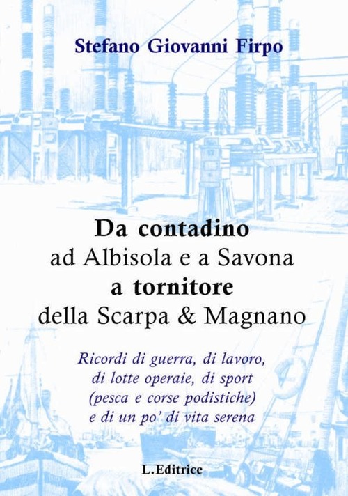 Da contadino ad Albisola e a Savona a tornitore della Scarpa & Magnano