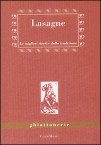 Lasagne. Le migliori ricette della tradizione