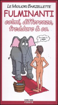 Le migliori barzellette fulminanti. Colmi, differenze, freddure & co.