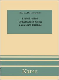 I salotti italiani. Conversazione politica e coscienza nazionale
