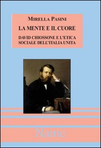 La mente e il cuore. David Chiossone e l'etica sociale dell'Italia unita