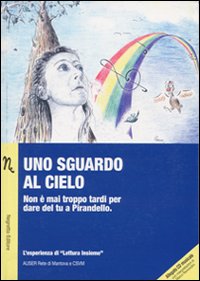 Uno sguardo al cielo. Non è mai troppo tardi per dare del tu a Pirandello