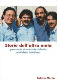 Storie dell'altra metà. Pensando, ricordando, ridendo in dialetto brindisino