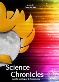 Science cronicles. Raccolta antologica di fantascienza