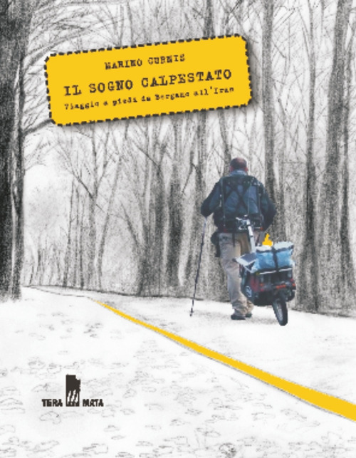 Il sogno calpestato. Viaggio a piedi da Bergamo all'Iran