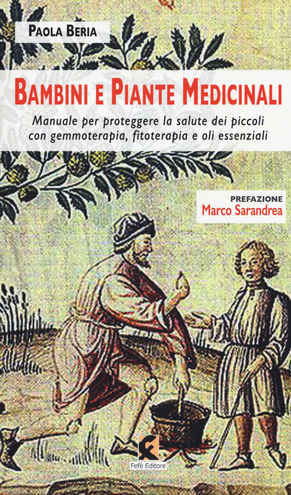 Bambini e piante medicinali. Manuale per proteggere la salute dei piccoli con gemmoterapia, fitoterapia e oli essenziali
