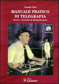 Manuale pratico di telegrafia. Teorie e tecniche di manipolazione