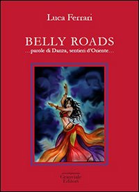 Belly roads... Parole di danza, sentieri d'Oriente