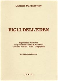 Figli dell'Eden. Esperienze e stili di vita dei giovani adolescenti in Val Vibrata. Ambiente cultura valori trasgressioni. Un'indagine empirica