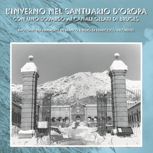 L'inverno nel santuario d'Oropa con uno sguardo ai canali gelati di Bruges. Racconti per immagini in bianco e nero