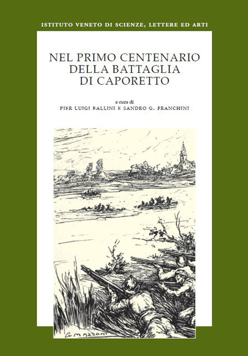 Nel primo centenario Caporetto. Atti del convegno promosso dall’Istituto Veneto di Scienze, Lettere ed Arti in collaborazione con l’Österreichische Akademie der Wissenschaften (Venezia, 8-10 novembre 2017)