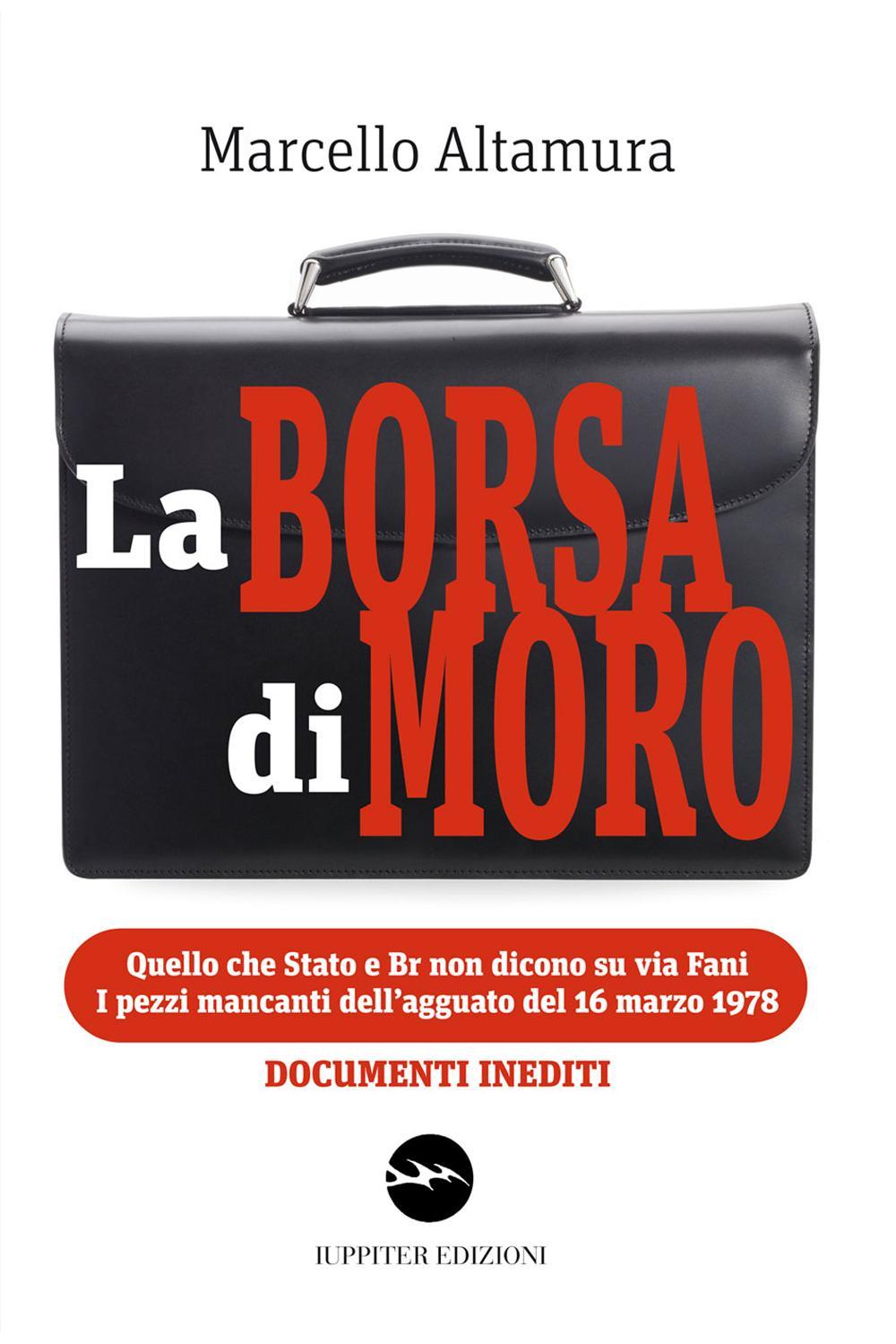 La borsa di Moro. Quello che Stato e Br non dicono su via Fani. I pezzi mancanti dell'agguato del 16 marzo 1978