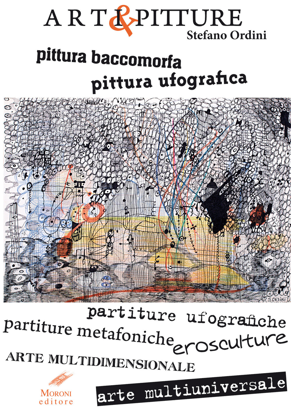 Arti & pitture. pittura baccomorfa, pittura ufografica, partiture ufografiche, partiture metafoniche, erosculture, arte multidimensionale, arte multiuniversale. Ediz,. italiana e inglese