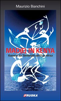 Mad(e) in Kenya. Racconti dai sobborghi dell'east Africa