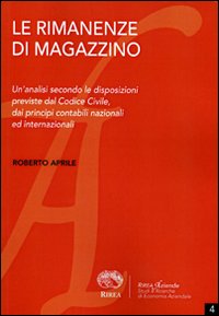 Le rimanenze di magazzino. Un'analisi secondo le disposizioni previste dal codice civile, dai principi contabili nazionali ed internazionali