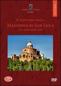 Il santuario della Madonna di San Luca e il suo portico. DVD