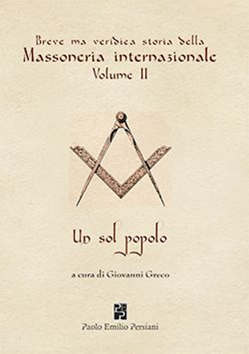 Breve ma veridica storia della massoneria internazionale. Un sol popolo. Vol. 2