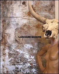 Lasciami essere. Marcello Maugeri. Catalogo della mostra (Trento, 27 febbraio-28 marzo 2010)