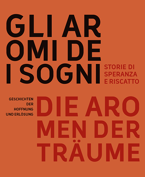 Gli aromi dei sogni. Storie di speranza e riscatto-Die aromen der Träume. Geschichten der Hoffnung und Erlösung
