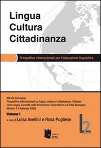 Lingua, cultura e cittadinanza. Prospettive internazionali per l'educazione linguistica. Atti del convegno (Rimini, 4-5 febbraio 2008). Vol. 1